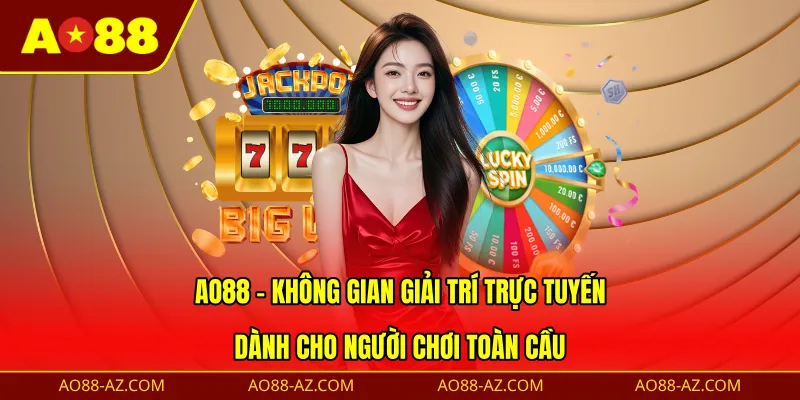 AO88 - Không gian giải trí trực tuyến dành cho người chơi toàn cầu 