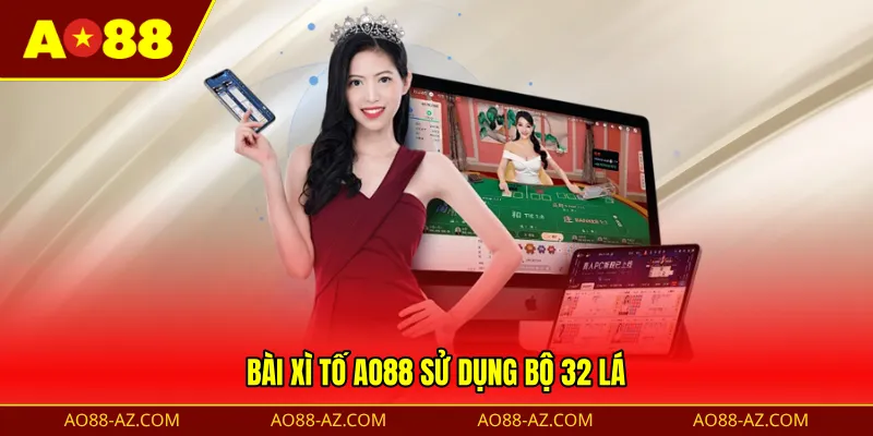 Bài Xì Tố AO88 sử dụng bộ 32 lá