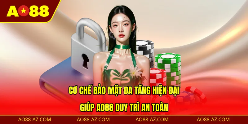 Cơ chế bảo mật đa tầng hiện đại giúp AO88 duy trì an toàn 