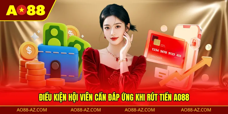 Điều kiện hội viên cần đáp ứng khi rút tiền AO88 