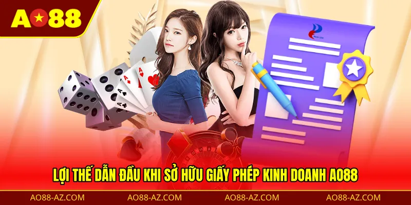 Lợi thế dẫn đầu khi sở hữu giấy phép kinh doanh AO88
