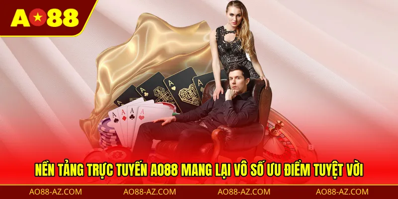 Nền tảng trực tuyến AO88 mang lại vô số ưu điểm tuyệt vời