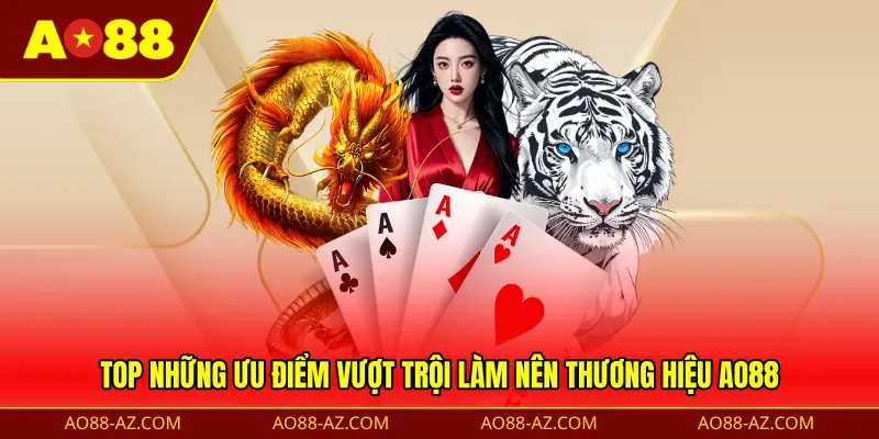 Top những ưu điểm vượt trội làm nên thương hiệu AO88